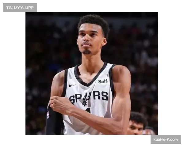 文班亚马透露体能显著提升对抗中不再轻易失去空间